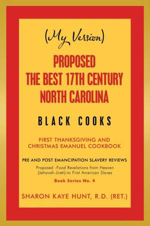 (My Version) Proposed -The Best 17Th Century North Carolina Black Cooks de Sharon Kaye Hunt R. D. (RET.