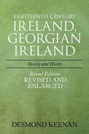 Eighteenth Century Ireland, Georgian Ireland de Desmond Keenan