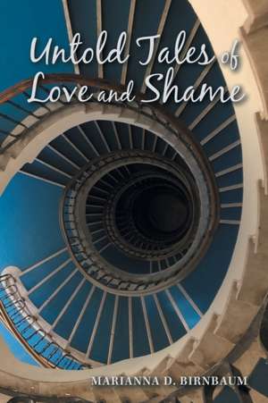 Untold Tales of Love and Shame de Marianna D. Birnbaum