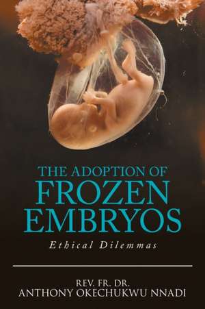 The Adoption of Frozen Embryos de Rev. Fr. Anthony Okechukwu Nnadi