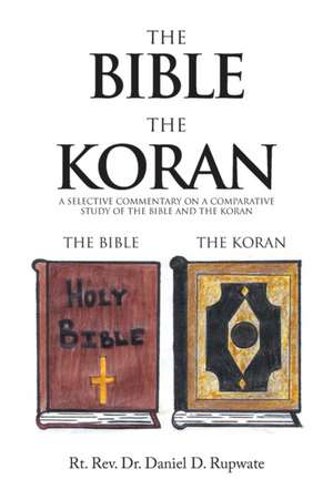 The Bible the Koran de Rt. Rev. Daniel D. Rupwate