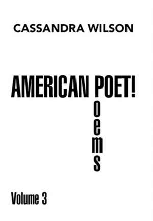 American Poet! Poems Volume 3 de Cassandra Wilson