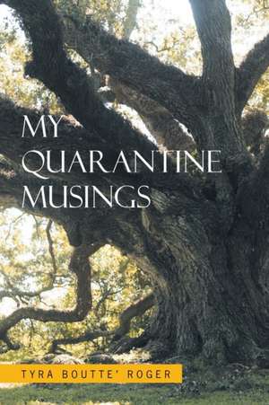 My Quarantine Musings de Tyra Boutte' Roger