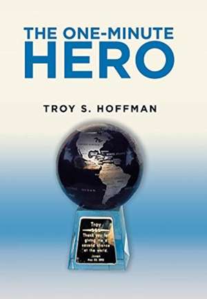 The One-Minute Hero de Troy S. Hoffman