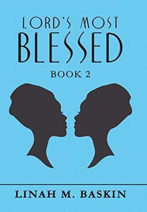Lord's Most Blessed de Linah M Baskin