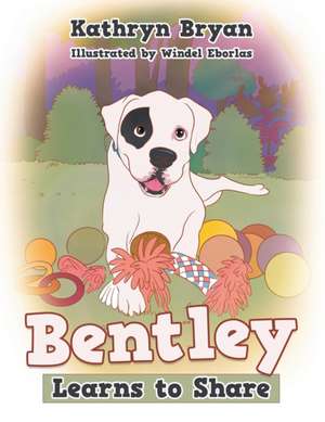 Bentley Learns to Share de Kathryn Bryan