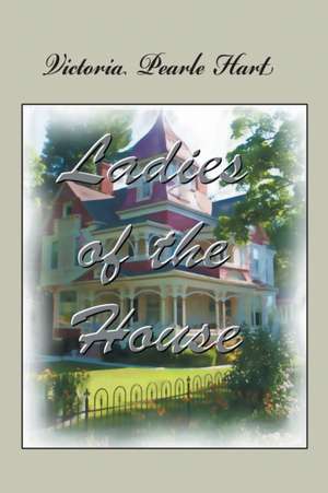 Ladies of the House de Victoria Pearle Hart