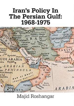 Iran's Policy in the Persian Gulf de Majid Roshangar