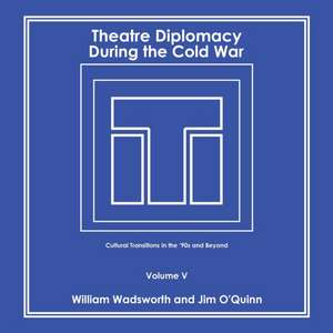 Theatre Diplomacy During the Cold War de William Wadsworth