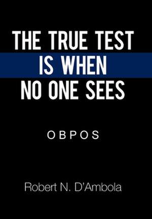 The True Test Is When No One Sees de Robert N. D'Ambola