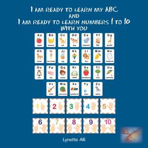 I Am Ready to Learn My Abc and I Am Ready to Learn Numbers 1 to 10 with You de Lynette Alli