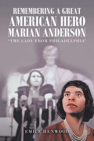 Remembering a Great American Hero Marian Anderson de Emile Henwood