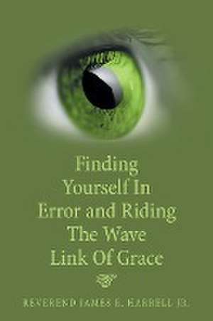 Finding Yourself in Error and Riding the Wave Link of Grace de Reverend James E. Harrell Jr.