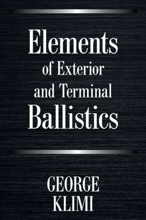 Elements of Exterior and Terminal Ballistics de George Klimi