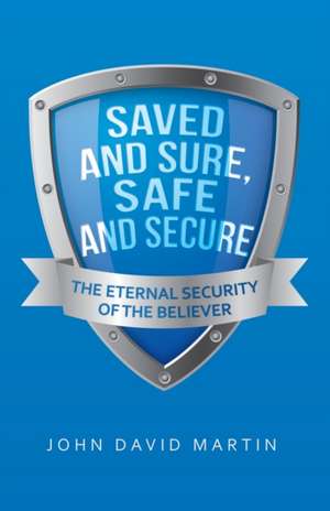 Saved and Sure, Safe and Secure de John David Martin