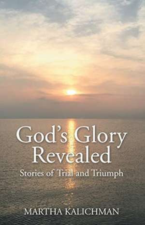 God's Glory Revealed de Martha Kalichman