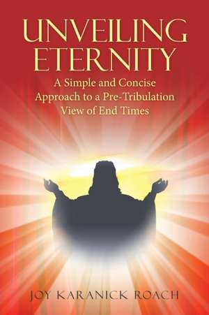 Unveiling Eternity de Joy Karanick Roach