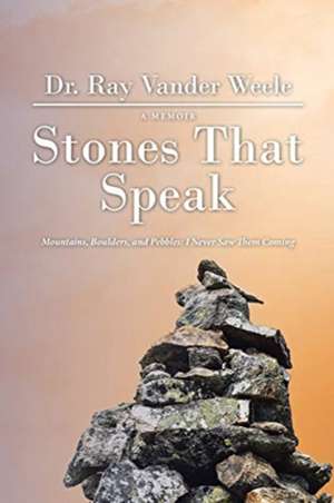 Stones That Speak de Ray Vander Weele