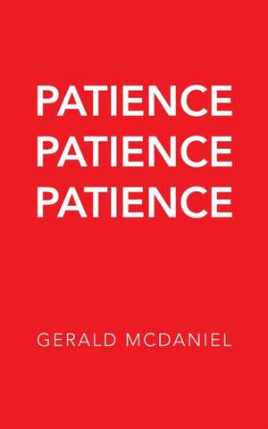 Patience Patience Patience de Gerald McDaniel