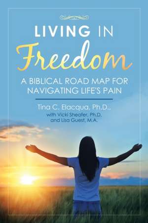 Living in Freedom de Tina C. Elacqua Ph. D.