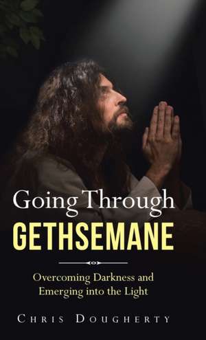 Going Through Gethsemane de Chris Dougherty
