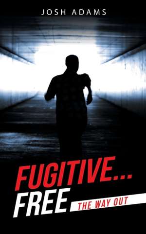 Fugitive... Free de Josh Adams