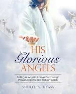 His Glorious Angels de Sheryl A. Glass