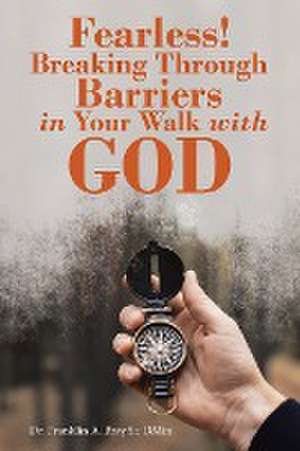 Fearless! Breaking Through Barriers in Your Walk with God de Franklin A. Bray Sr DMin