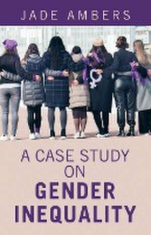 A Case Study on Gender Inequality de Jade Ambers