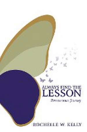 Always Find the Lesson de Rochelle W. Kelly