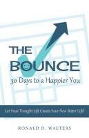 The Bounce 30 Days to a Happier You de Ronald D. Walters