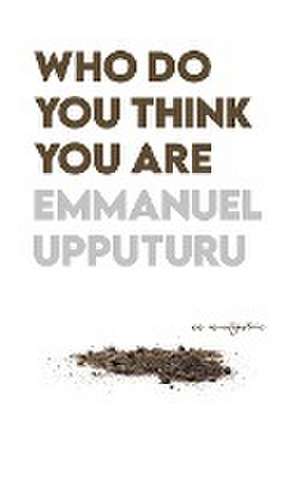 Who Do You Think You Are de Emmanuel Upputuru