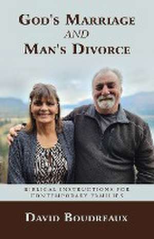 God's Marriage and Man's Divorce de David Boudreaux