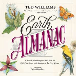 Earth Almanac: A Year of Witnessing the Wild, from the Call of the Loon to the Journey of the Gray Whale de Ted Williams