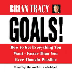 Goals!: How to Get Everything You Want--Faster Than You Ever Thought Possible de Brian Tracy