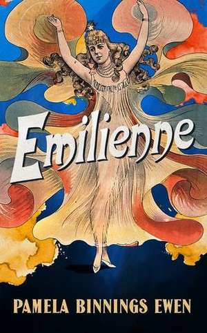 Émilienne: A Novel of Belle Époque Paris de Pamela Binnings Ewen