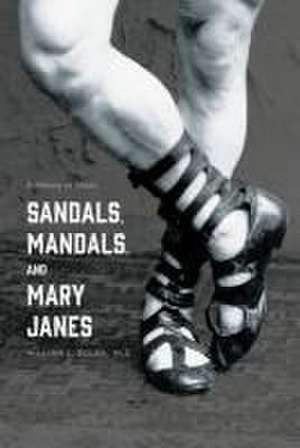 Sandals, Mandals, and Mary Janes: A History of Shoes de William J. Bolen