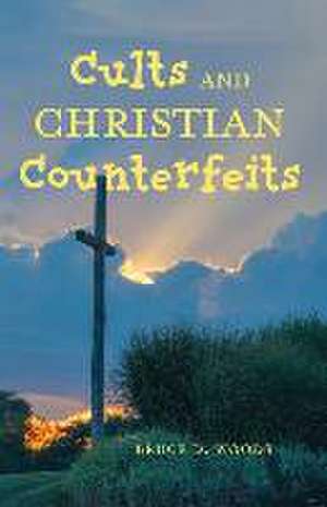 Cults and Christian Counterfeits de Bruce D. Woods