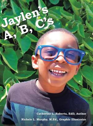 Jaylen's A, B, C's de Catherine L. Roberts Edd