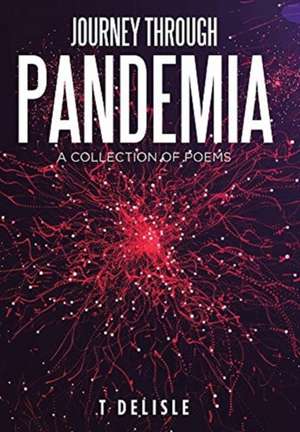 Journey Through Pandemia: A Collection of Poems de T. DeLisle