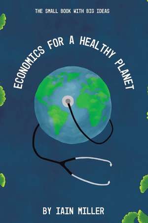 Economics for a Healthy Planet de Iain Miller