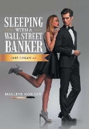 Sleeping With A Wall Street Banker de Marlene Morgan