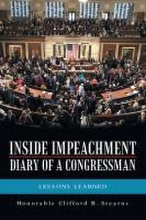 Inside Impeachment-Diary of a Congressman de Honorable Clifford B. Stearns