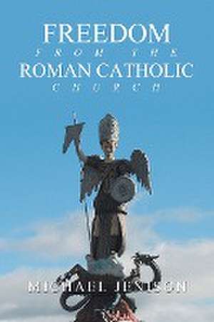 Freedom from the Roman Catholic Church de Michael Jenison