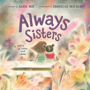 Always Sisters: A Story of Loss and Love de Saira Mir