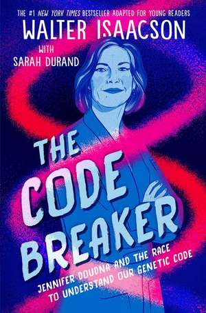 The Code Breaker -- Young Readers Edition: Jennifer Doudna and the Race to Understand Our Genetic Code de Walter Isaacson