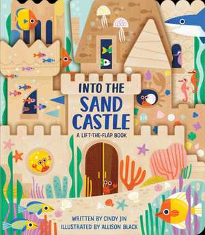 Into the Sand Castle: A Lift-The-Flap Book de Cindy Jin