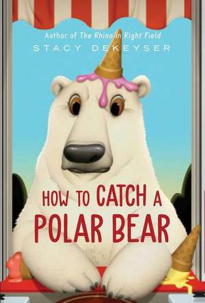 How to Catch a Polar Bear de Stacy Dekeyser