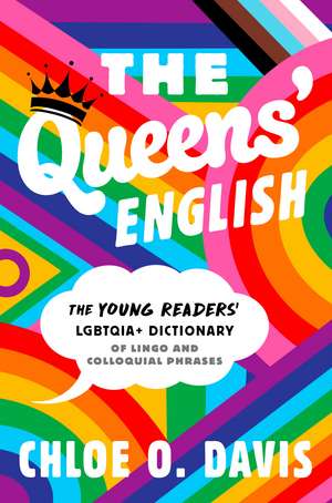 The Queens' English: The Young Readers' LGBTQIA+ Dictionary of Lingo and Colloquial Phrases de Chloe O. Davis