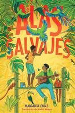 Alas Salvajes (Wings in the Wild) de Margarita Engle